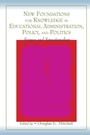Cover: New Foundations for Knowledge in Educational Administration, Policy, and Politics - Routledge