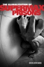 Cover: The Globalization of Supermax Prisons - Rutgers University Press