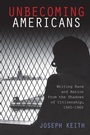 Cover: Unbecoming Americans - Rutgers University Press