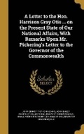 Cover: A Letter to the Hon. Harrison Gray Otis ... on the Present State of Our National Affairs, With Remarks Upon Mr. Pickering's Letter to the Governor of the Commonwealth - Wentworth Press