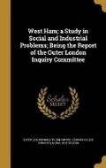 Cover: West Ham; a Study in Social and Industrial Problems; Being the Report of the Outer London Inquiry Committee - Wentworth Press