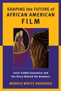 Cover: Shaping the Future of African American Film - Rutgers University Press