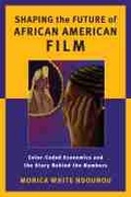 Cover: Shaping the Future of African American Film - Rutgers University Press