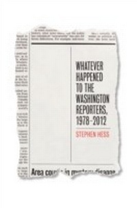 Abbildung von: Whatever Happened to the Washington Reporters, 1978-2012 - Bloomsbury eBooks US