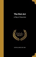 Cover: The Riot Act: A Play in Three Acts - Creative Media Partners, LLC