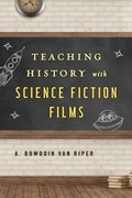 Cover: Teaching History with Science Fiction Films - Rowman & Littlefield Publishers