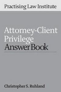 Abbildung von: Attorney-Client Privilege Answer Book - Practising Law Institute