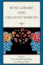Cover: Rene Girard and Creative Mimesis - Lexington Books