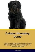 Cover: Catalan Sheepdog Guide Catalan Sheepdog Guide Includes - Global Pet Care International