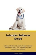 Cover: Labrador Retriever Guide Labrador Retriever Guide Includes - Global Pet Care International