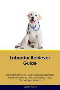 Enlarge image Cover: Labrador Retriever Guide Labrador Retriever Guide Includes - Global Pet Care International