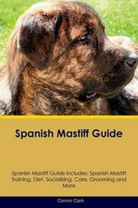 Enlarge image Cover: Spanish Mastiff Guide Spanish Mastiff Guide Includes - Global Pet Care International