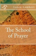 Cover: The School of Prayer - Lance Lambert Ministries, Incorporated