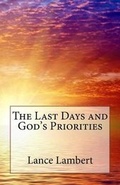 Cover: The Last Days and God's Priorities - Lance Lambert Ministries, Incorporated