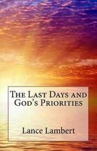 Enlarge image Cover: The Last Days and God's Priorities - Lance Lambert Ministries, Incorporated