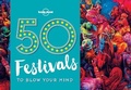 Cover: 50 Festivals To Blow Your Mind - Lonely Planet Global Limited