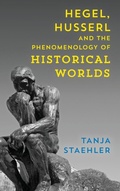 Cover: Hegel, Husserl and the Phenomenology of Historical Worlds - Rowman & Littlefield International
