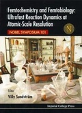 Cover: Femtochemistry And Femtobiology: Ultrafast Reaction Dynamics At Atomic-scale Resolution: Nobel Symposium 101 - Imperial College Press