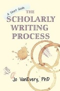 Cover: The Scholarly Writing Process - Jo VanEvery