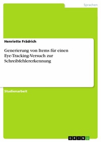 Abbildung von: Generierung von Items für einen Eye-Tracking-Versuch zur Schreibfehlererkennung - GRIN Verlag