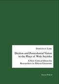 Cover: Diction and Postcolonial Sociopolitical Vision in the Plays of Wole Soyinka - Galda Verlag