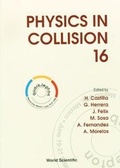 Cover: Physics In Collision: Proceedings Of The Xvi International Conference - World Scientific Publishing Co Pte Ltd
