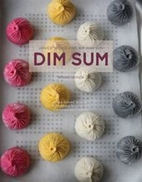 Abbildung von: Dim Sum: A Flour-Forward Approach to Traditional Favorites and Contemporary Creations - Gatehouse Publishing