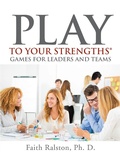 Cover: Play to Your Strengths: Games for Leaders and Teams - Play to Your Strengths Consulting