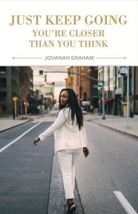 Abbildung von: Just Keep Going, You're Closer Than You Think - Bookbaby