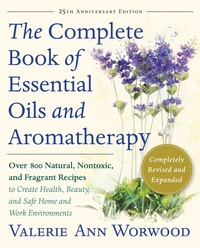 Abbildung von: The Complete Book of Essential Oils and Aromatherapy, Revised and Expanded - New World Library