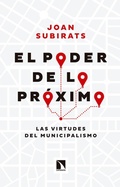 Cover: El poder de lo pr&oacute;ximo : las virtudes del municipalismo - Los Libros de la Catarata