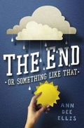 Cover: The End Or Something Like That, - Dial Books for Young Readers,US