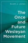 Cover: The Once and Future Wesleyan Movement - Abingdon Press