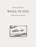 Cover: Thomas Zacharias. Weile in Eile. Emblematisches Panoptikum - K&ouml;nig, Walther
