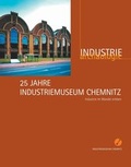 Cover: 25 Jahre Industriemuseum Chemnitz - Zweckverband S&auml;chsisches Industriemuseum