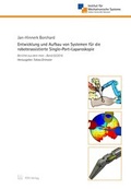 Cover: Entwicklung und Aufbau von Systemen f&uuml;r die roboterassistierte Single-Port-Laparoskopie - TEWISS