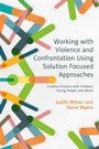 Cover: Working with Violence and Confrontation Using Solution Focused Approaches - Jessica Kingsley Publishers