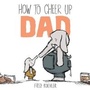 Cover: How to Cheer Up Dad - Dial Books for Young Readers,US