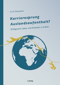 Abbildung von: Karrieresprung Auslandsaufenthalt? Erfolgreich Leben und Arbeiten in Indien - Verlag Ludwig