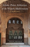 Cover: Islamic Palace Architecture in the Western Mediterranean - Oxford University Press Inc