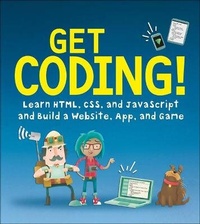Enlarge image Cover: Get Coding!: Learn Html, CSS & JavaScript & Build a Website, App & Game - Turtleback Books