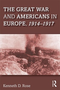 Abbildung von: The Great War and Americans in Europe, 1914-1917 - Routledge