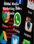 Cover: Social Media Marketing Free Tools: Make Money Using Facebook, Twitter, Instagram, YouTube and WhatsApp - Lulu.com