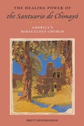 Cover: The Healing Power of the Santuario De Chimayo - New York University Press