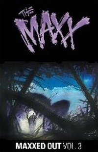 Enlarge image Cover: The Maxx: Maxxed Out, Vol. 3 - Idea & Design Works