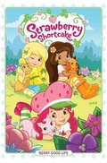 Cover: Strawberry Shortcake Volume 3: Berry Good Life - Idea & Design Works