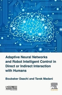 Enlarge image Cover: Adaptive Neural Networks and Robot Intelligent Control in Direct or Indirect Interaction with Humans - ISTE Press - Elsevier