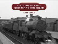 Abbildung von: Lost Lines of Wales: Chester to Holyhead - Graffeg Limited