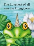 Cover: The Loveliest of All Was the Froggicorn - Circaidy Gregory Press