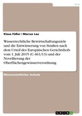 Cover: Wasserrechtliche Bewirtschaftungsziele und die Entwaesserung von Strassen nach dem Urteil des Europaeischen Gerichtshofs vom 1. Juli 2015 (C-461/13) und der Novellierung der Oberflaechengewaesserverordnung - GRIN Verlag